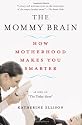 The Mommy Brain: How Motherhood Makes Us Smarter
