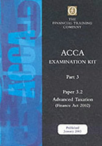 Acca Part 3: Paper 3.2 - Advanced Taxation Fa2002: Exam Kit