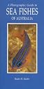 A Photographic Guide to Sea Fishes of Australia (Photographic Guides)
