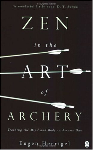 Zen in the Art of Archery: Training the Mind and Body to Become One (Arkana)