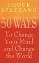 50 Ways to Change Your Mind and Change the World