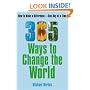 365 Ways To Change the World: How to Make a Difference-- One Day at a Time
