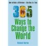 365 Ways To Change the World: How to Make a Difference-- One Day at a Time