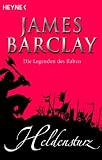 Die Legenden des Raben 06. Heldensturz - James Barclay