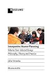 Interpretive Master Planning: Volume 2 - Selected Essays: Philosophy, Theory and Practice