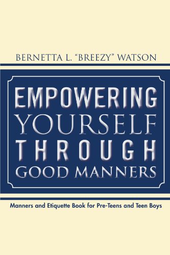 Empowering Yourself Through Good Manners: For Pre-Teen and Teen Boys