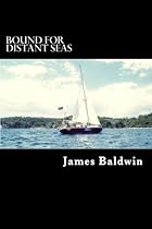 Bound for Distant Seas: A Voyage Alone to Asia Aboard the 28-Foot Sailboat Atom Bound for Distant Seas: A Voyage Alone to Asia Aboard the 28-Foot Sailboat Atom