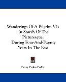 Wanderings of a Pilgrim: In Search of the Picturesque: During Four-and-twenty Years in the East