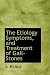The Etiology Symptoms, and Treatment of Gall-Stones