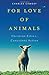 For Love of Animals: Christian Ethics, Consistent Action