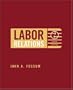 Labor Relations: Development, Structure, Processes