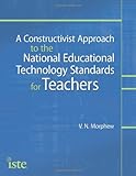 A constructivist approach to the national educational technology standards for teachers