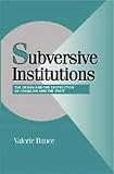 Subversive Institutions: The Design and the Destruction of Socialism and the State (Cambridge Studies in Comparative Politics)