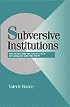 Subversive Institutions: The Design and the Destruction of Socialism and the State (Cambridge Studies in Comparative Politics)