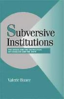 Subversive Institutions: The Design and the Destruction of Socialism and the State (Cambridge Studies in Comparative Politics)