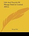 Life and Travels of Mungo Park in Central Africa