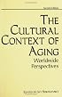 The Cultural Context of Aging: Worldwide Perspectives<br> Second Edition