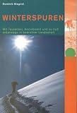 Winterspuren: Mit Tourenski, Snowboard und Schneeschuh unterwegs in bedrohter Landschaft - Dominik Siegrist