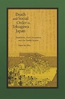 Death and Social Order in Tokugawa Japan: Buddhism, Anti-Christianity, and the <i>Danka</i> System (Harvard East Asian Monographs)