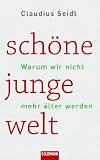 Schöne junge Welt. Warum wir nicht älter werden