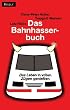 Das Bahn-Hasser-Buch: Das Leben in vollen Z�gen genie�en