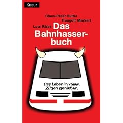 Das Bahn-Hasser-Buch: Das Leben in vollen Z�gen genie�en
