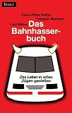 Das Bahn-Hasser-Buch: Das Leben in vollen Z�gen genie�en