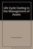 Life-cycle costing in the management of assets : a practical guide