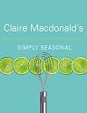 Simply Seasonal: Claire Macdonald's Delicious Recipes for Year-Round Informal Entertaining