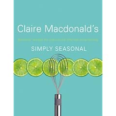 Simply Seasonal: Claire Macdonald's Delicious Recipes for Year-Round Informal Entertaining