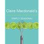Simply Seasonal: Claire Macdonald's Delicious Recipes for Year-Round Informal Entertaining