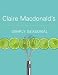 Simply Seasonal: Claire Macdonald's Delicious Recipes for Year-Round Informal Entertaining