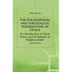 The Philosophical and Theological Foundations of Ethics: An Introduction to Moral Theory and its Relation to Religious Belief: An Introduction to Moral Theory and Its Relations to Religious Belief