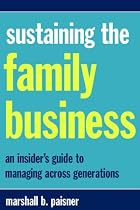 Sustaining the Family Business: An Insider's Guide to Managing Across Generations