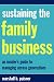 Sustaining the Family Business: An Insider's Guide to Managing Across Generations