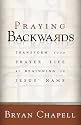 Praying Backwards: Transform Your Prayer Life by Beginning in Jesus' Name