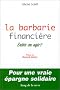 La Barbarie financi�re : Subir ou agir ?