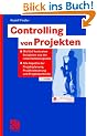 Controlling von Projekten: Mit f�nf konkreten Beispielen aus der Unternehmenspraxis - Alle Aspekte der Projektplanung, Projektsteuerung und Projektkontrolle