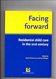 Facing forward : residential child care in the 21st century