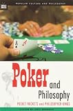 Poker and Philosophy: Pocket Rockets and Philosopher Kings  (Popular Culture and Philosophy)