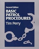 Basic Patrol Procedures: A Foundation for the Law Enforcement Student : A Review for the Veteran Officer