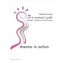 Dreams In Action - The Path To Success And Achieving Your Goals -- ON A WOMAN'S PATH, an e-Doc