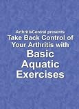  : Take Back Control Of Your Arthritis with Basic Aquatic Exercises