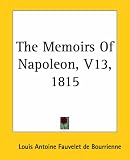 The Memoirs Of Napoleon 1815