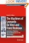 The Machines of Leonardo Da Vinci and Franz Reuleaux: Kinematics of Machines from the Renaissance to the 20th Century (History of Mechanism and Machine Science)