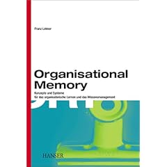 Organisational Memory: Konzepte und Systeme f�r das organisatorische Lernen und das Wissensmanagement