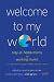 Welcome To My World