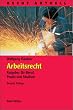 Arbeitsrecht. Ratgeber f�r Beruf, Praxis und Studium