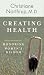 Creating Health: Honoring Women's Wisdom by Christiane Northrup ISBN 1564556980