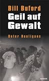 Geil auf Gewalt: Unter Hooligans - Bill Buford